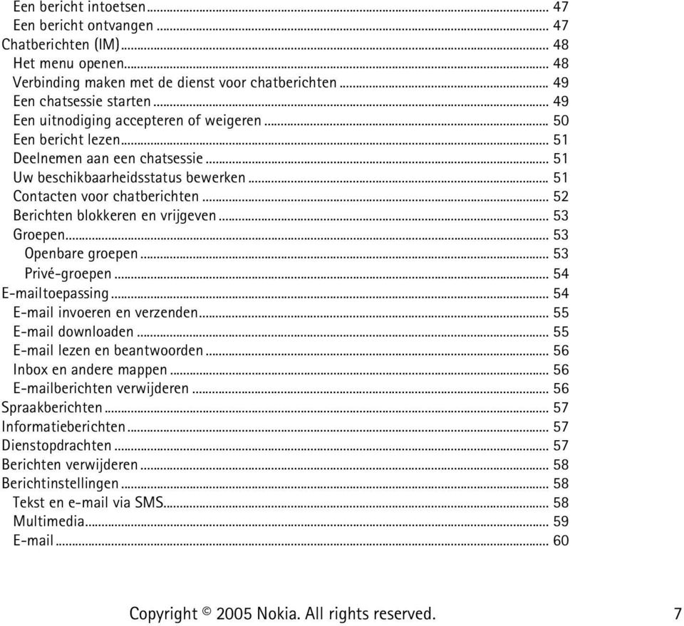 .. 52 Berichten blokkeren en vrijgeven... 53 Groepen... 53 Openbare groepen... 53 Privé-groepen... 54 E-mailtoepassing... 54 E-mail invoeren en verzenden... 55 E-mail downloaden.