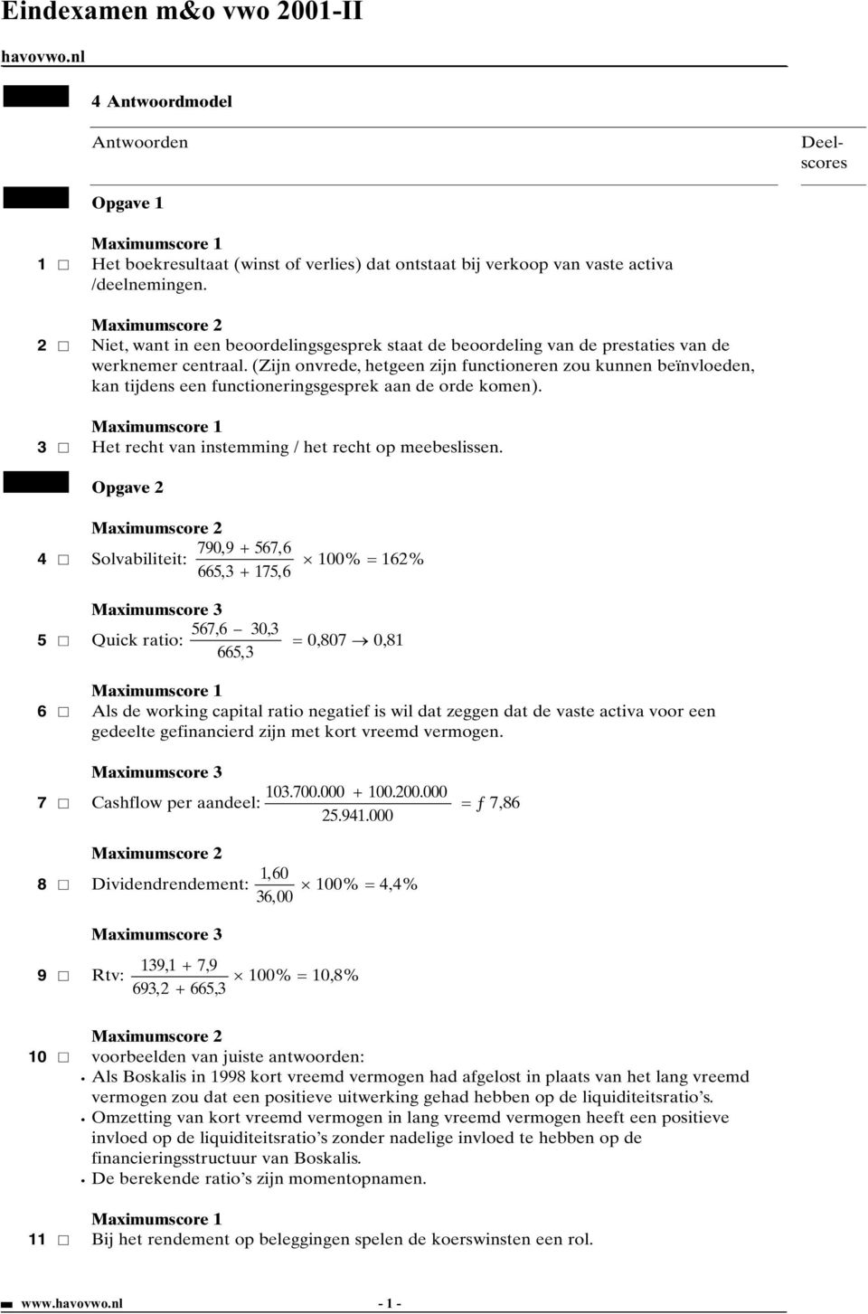 (Zijn onvrede, hetgeen zijn functioneren zou kunnen beïnvloeden, kan tijdens een functioneringsgesprek aan de orde komen). 3 Het recht van instemming / het recht op meebeslissen.