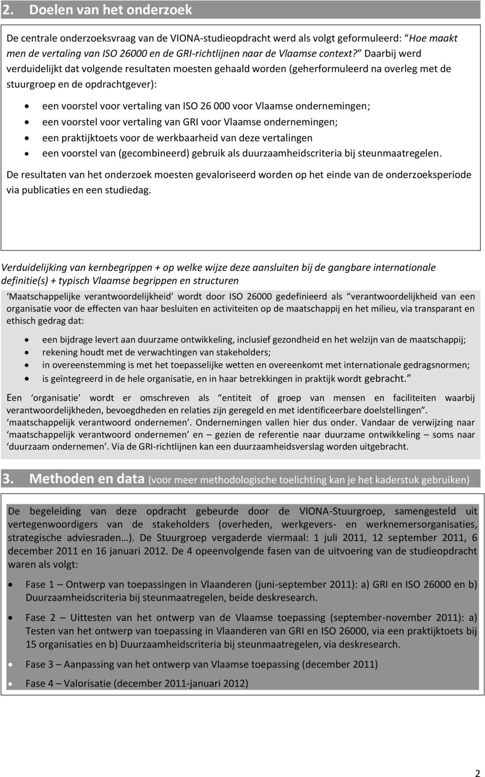 ondernemingen; een voorstel voor vertaling van GRI voor Vlaamse ondernemingen; een praktijktoets voor de werkbaarheid van deze vertalingen een voorstel van (gecombineerd) gebruik als