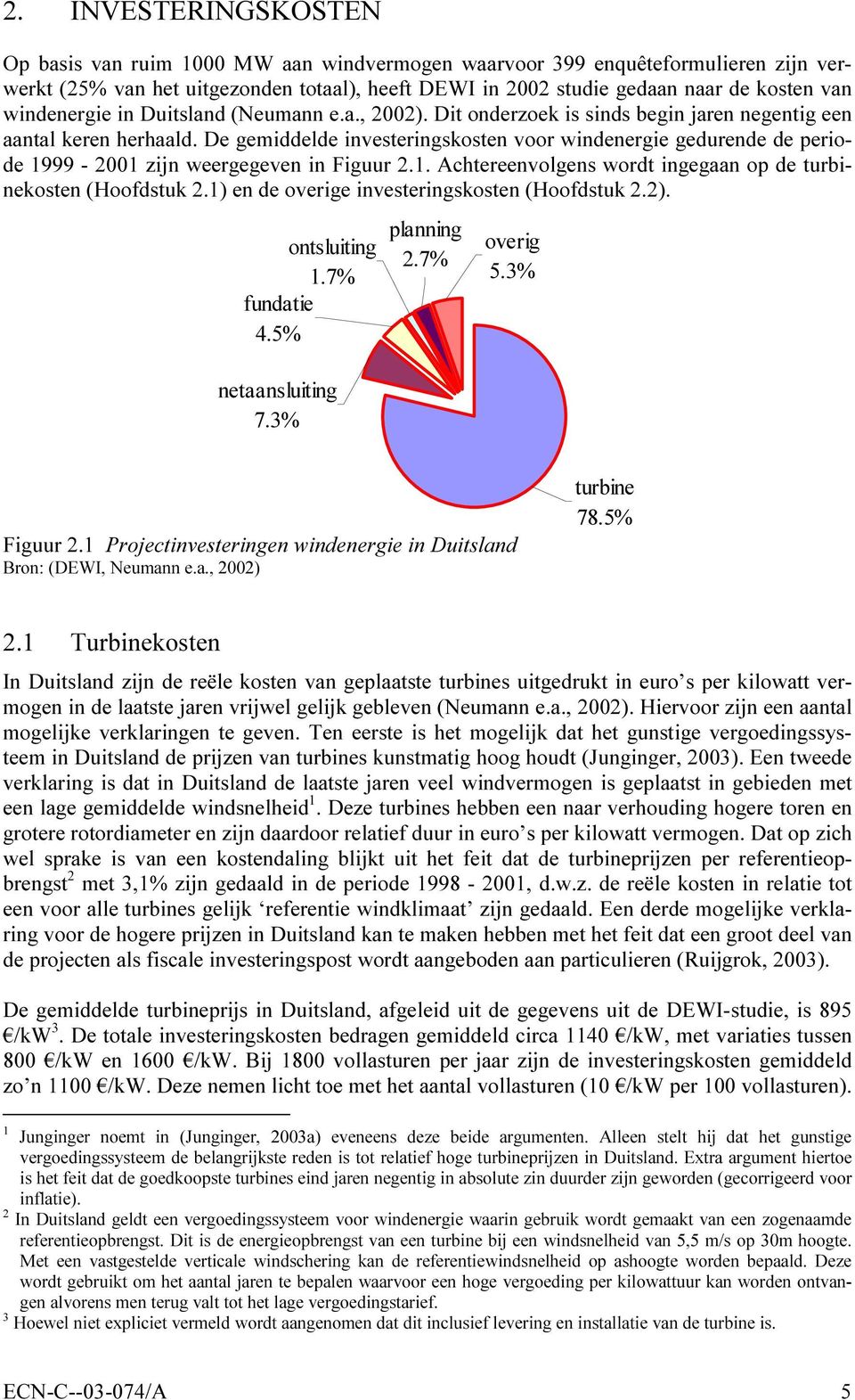 De gemiddelde investeringskosten voor windenergie gedurende de periode 1999-2001 zijn weergegeven in Figuur 2.1. Achtereenvolgens wordt ingegaan op de turbinekosten (Hoofdstuk 2.