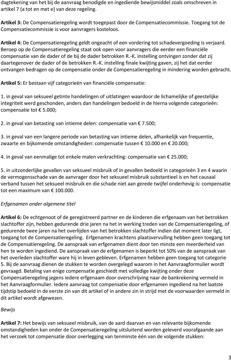 Artikel 4: De Compensatieregeling geldt ongeacht of een vordering tot schadevergoeding is verjaard.