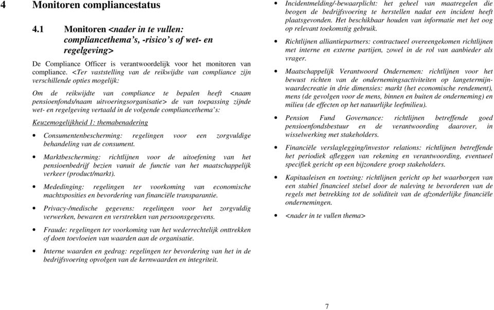 toepassing zijnde wet- en regelgeving vertaald in de volgende compliancethema s: Keuzemogelijkheid 1: themabenadering Consumentenbescherming: regelingen voor een zorgvuldige behandeling van de