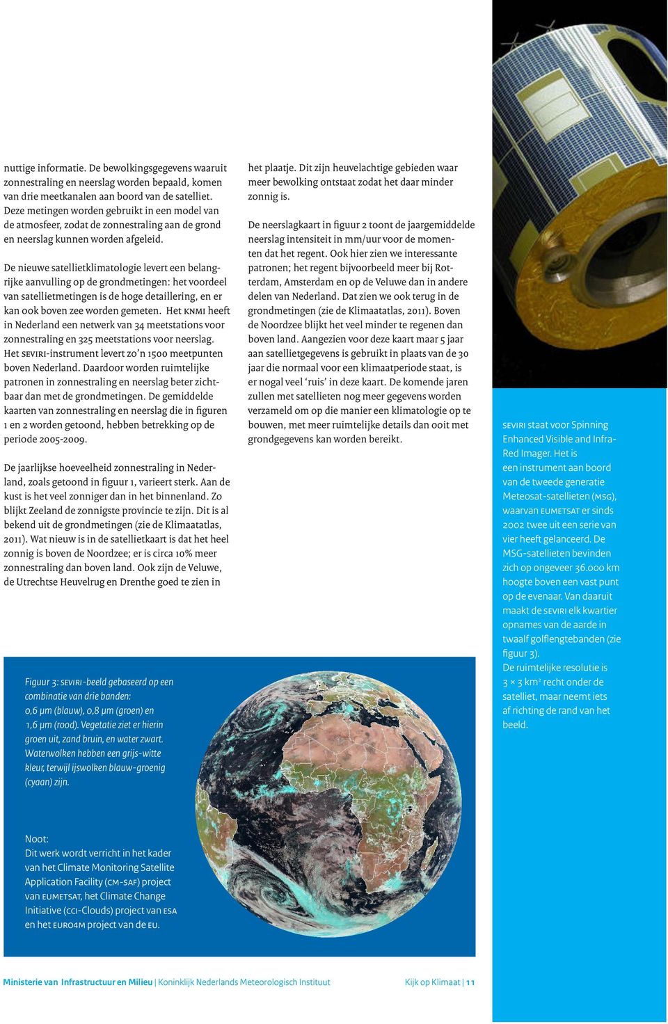 De nieuwe satellietklimatologie levert een belangrijke aanvulling op de grondmetingen: het voordeel van satellietmetingen is de hoge detaillering, en er kan ook boven zee worden gemeten.