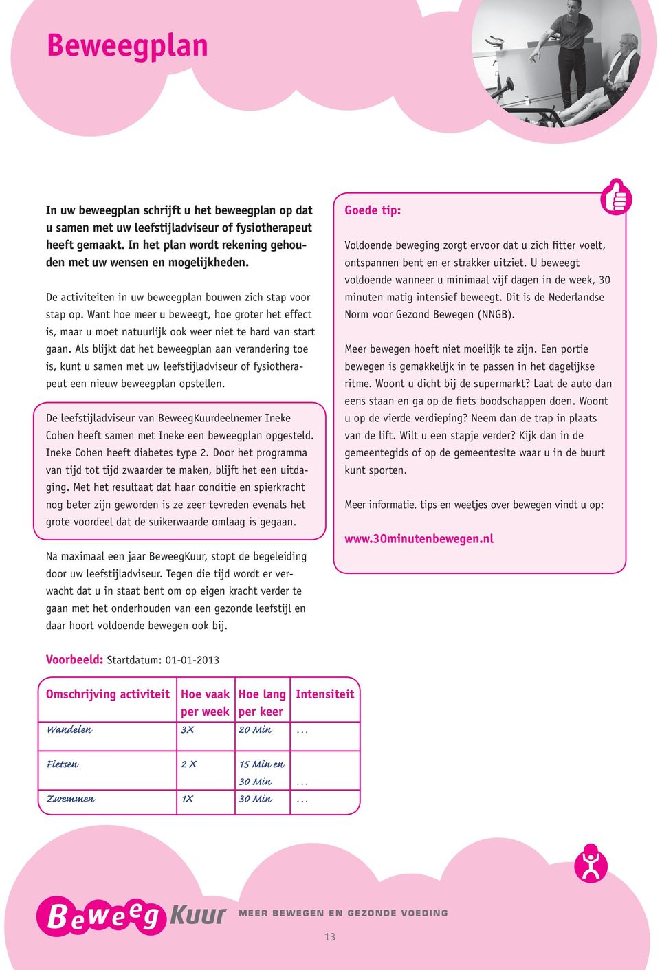 Als blijkt dat het beweegplan aan verandering toe is, kunt u samen met uw leefstijladviseur of fysiotherapeut een nieuw beweegplan opstellen.