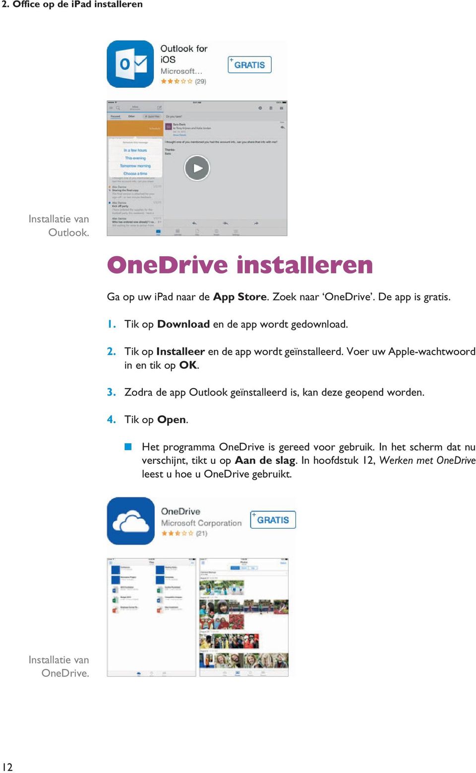 Voer uw Apple-wachtwoord in en tik op OK. 3. Zodra de app Outlook geïnstalleerd is, kan deze geopend worden. 4. Tik op Open.