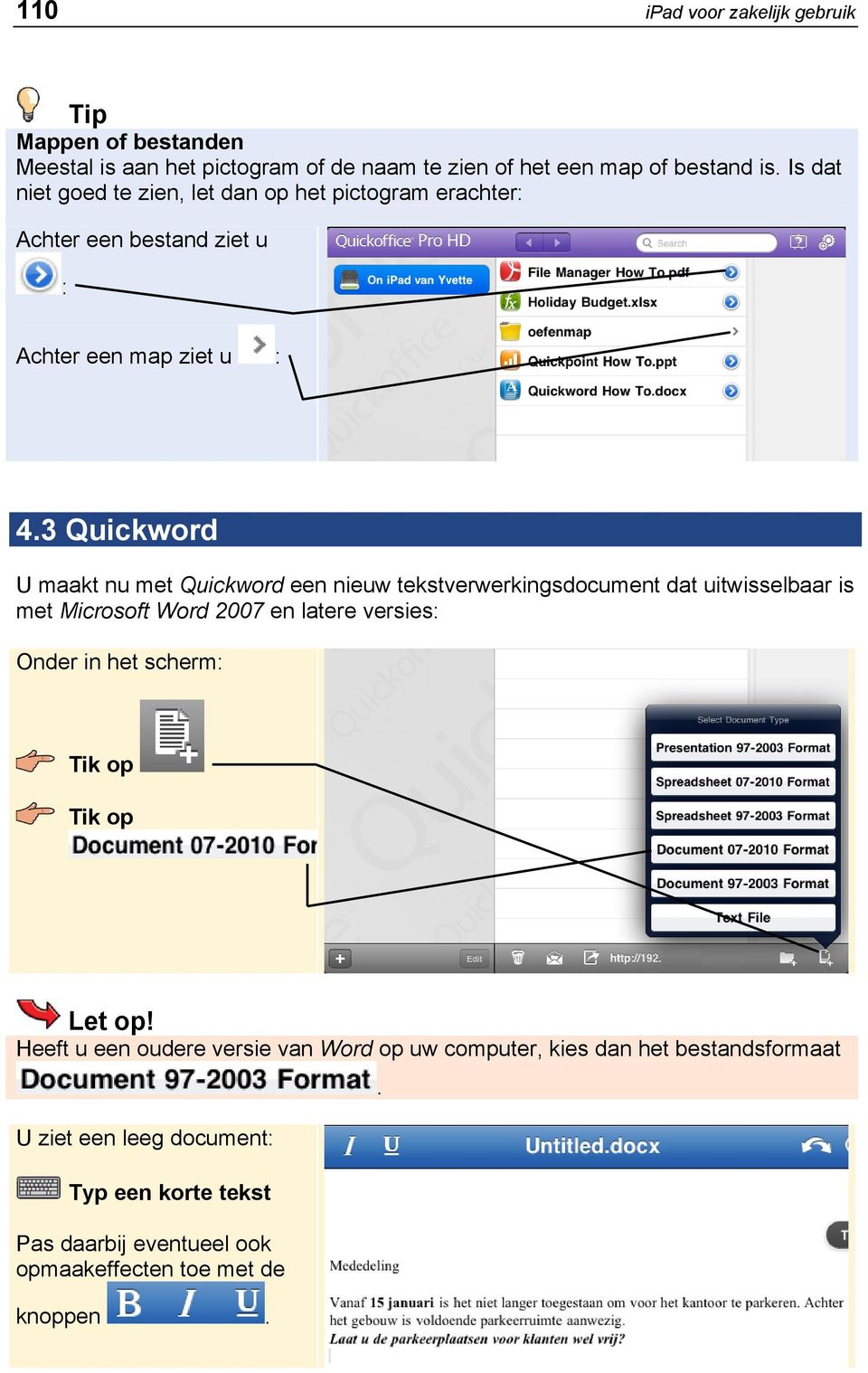 3 Quickword U maakt nu met Quickword een nieuw tekstverwerkingsdocument dat uitwisselbaar is met Microsoft Word 2007 en latere versies: Onder in het