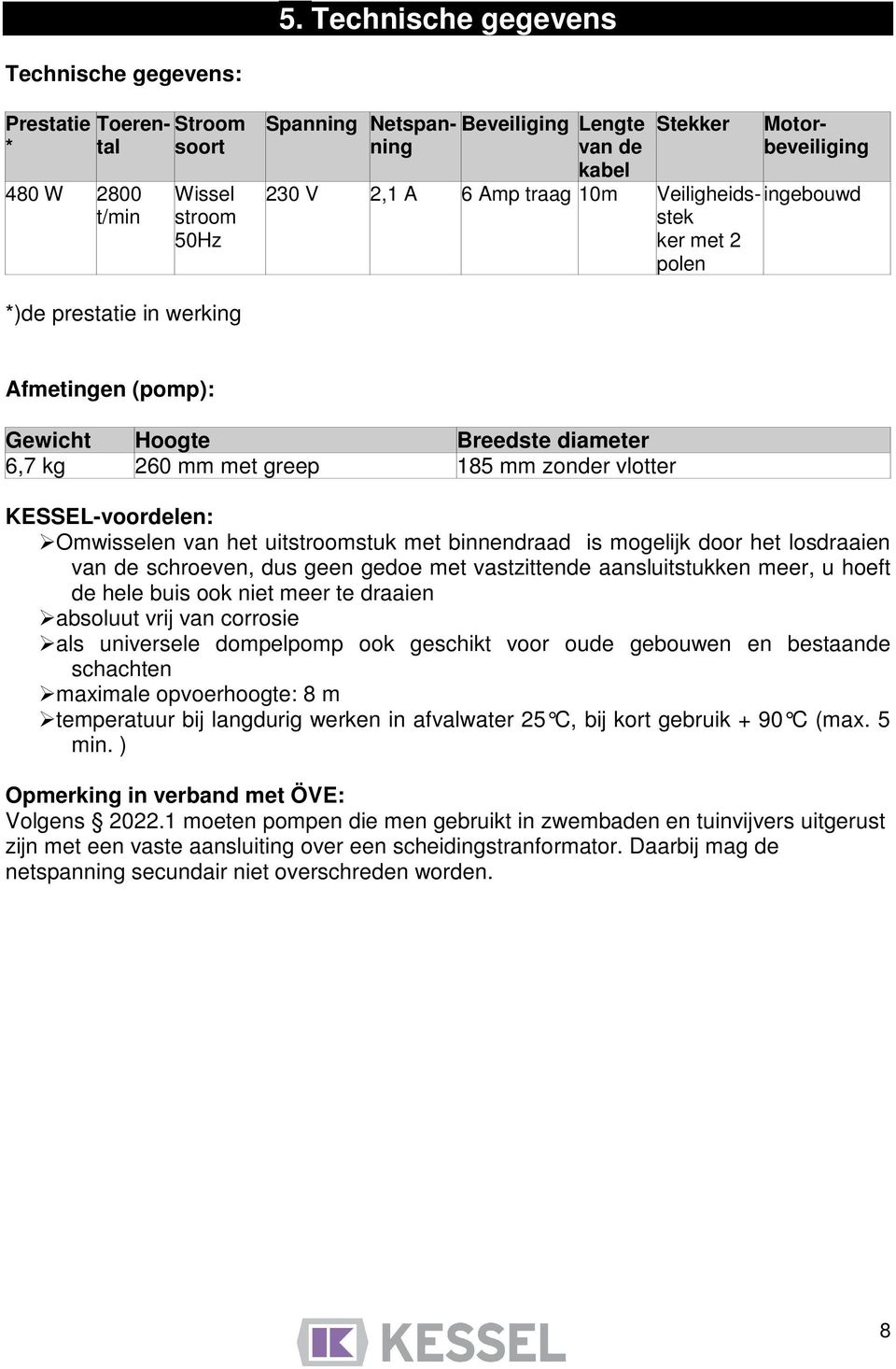 KESSEL-voordelen: Omwisselen van het uitstroomstuk met binnendraad is mogelijk door het losdraaien van de schroeven, dus geen gedoe met vastzittende aansluitstukken meer, u hoeft de hele buis ook