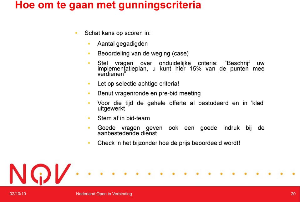 Benut vragenronde en pre-bid meeting Voor die tijd de gehele offerte al bestudeerd en in 'klad' uitgewerkt Stem af in bid-team Goede