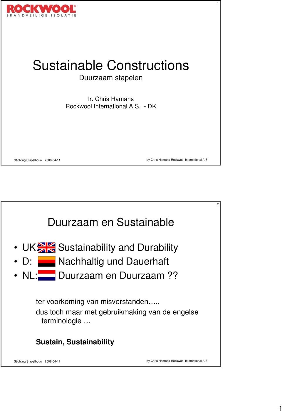 - DK 2 Duurzaam en Sustainable UK: Sustainability and Durability D: Nachhaltig und