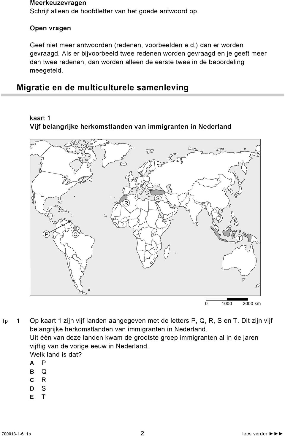 Migratie en de multiculturele samenleving kaart 1 Vijf belangrijke herkomstlanden van immigranten in Nederland R S P Q T 0 1000 2000 km 1p 1 Op kaart 1 zijn vijf landen aangegeven met de
