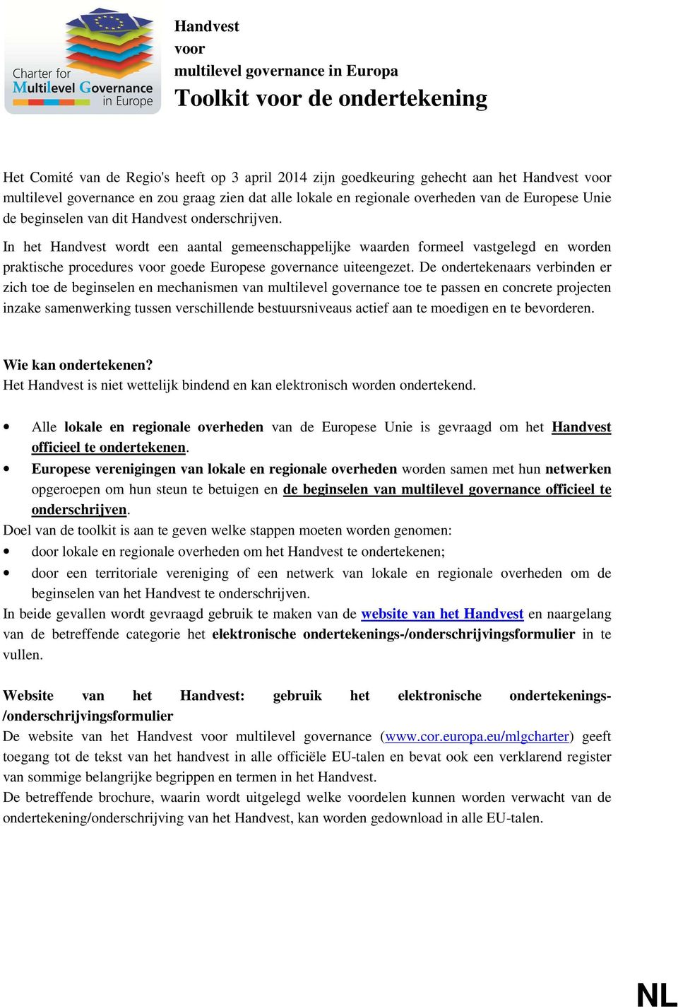 In het Handvest wordt een aantal gemeenschappelijke waarden formeel vastgelegd en worden praktische procedures voor goede Europese governance uiteengezet.