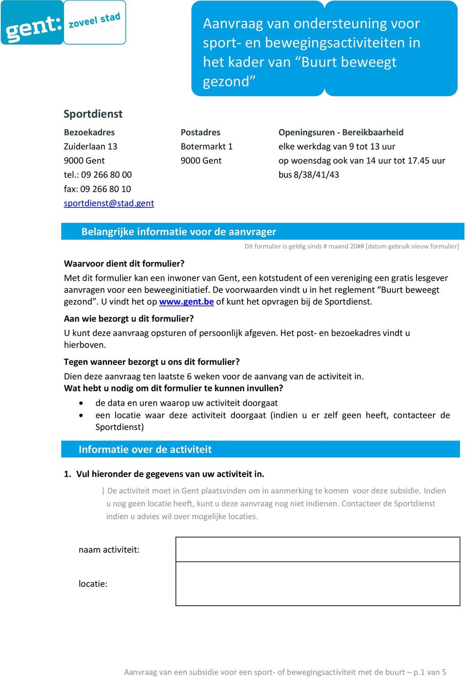 45 uur bus 8/38/41/43 Dit formulier is geldig sinds # maand 20## [datum gebruik nieuw formulier] Met dit formulier kan een inwoner van Gent, een kotstudent of een vereniging een gratis lesgever