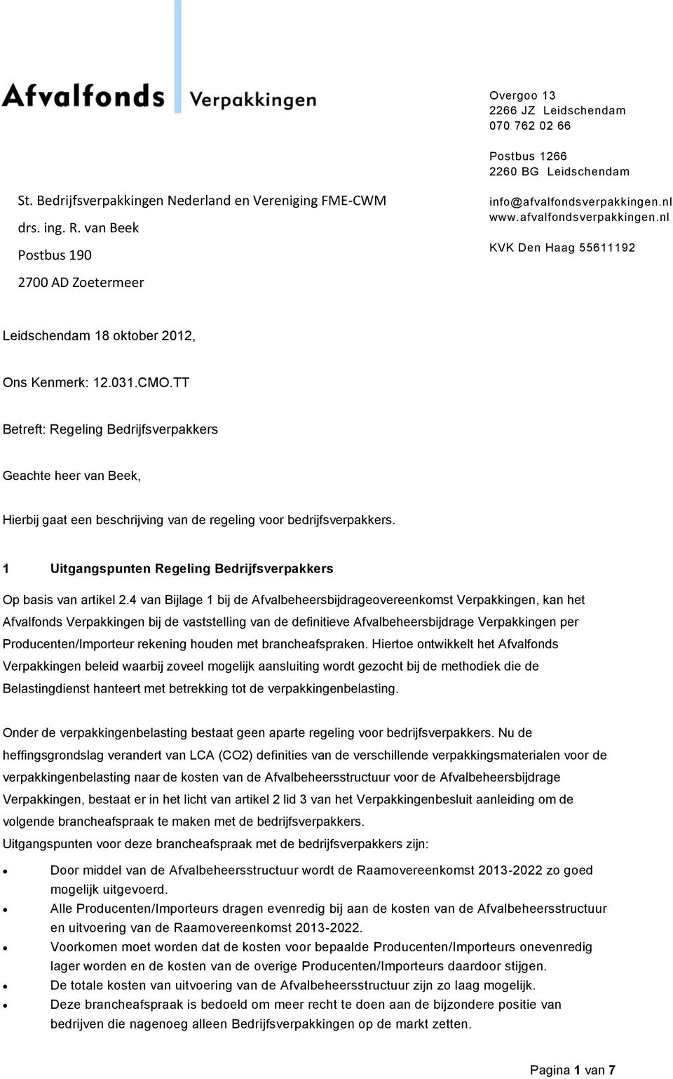 TT Betreft: Regeling Bedrijfsverpakkers Geachte heer van Beek, Hierbij gaat een beschrijving van de regeling voor bedrijfsverpakkers.
