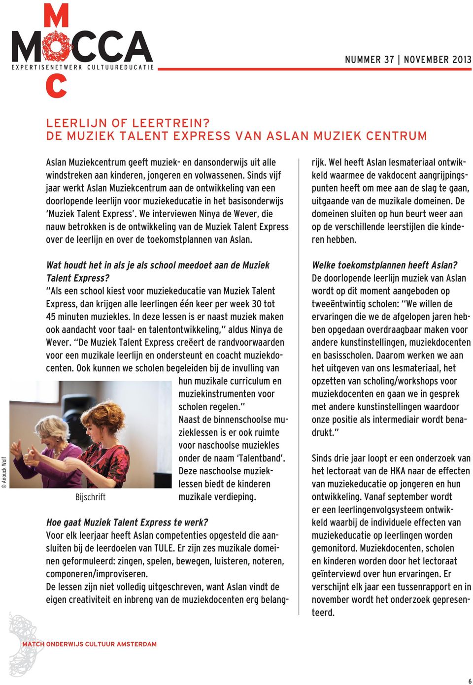We interviewen Ninya de Wever, die nauw betrokken is de ontwikkeling van de Muziek Talent Express over de leerlijn en over de toekomstplannen van Aslan. rijk.