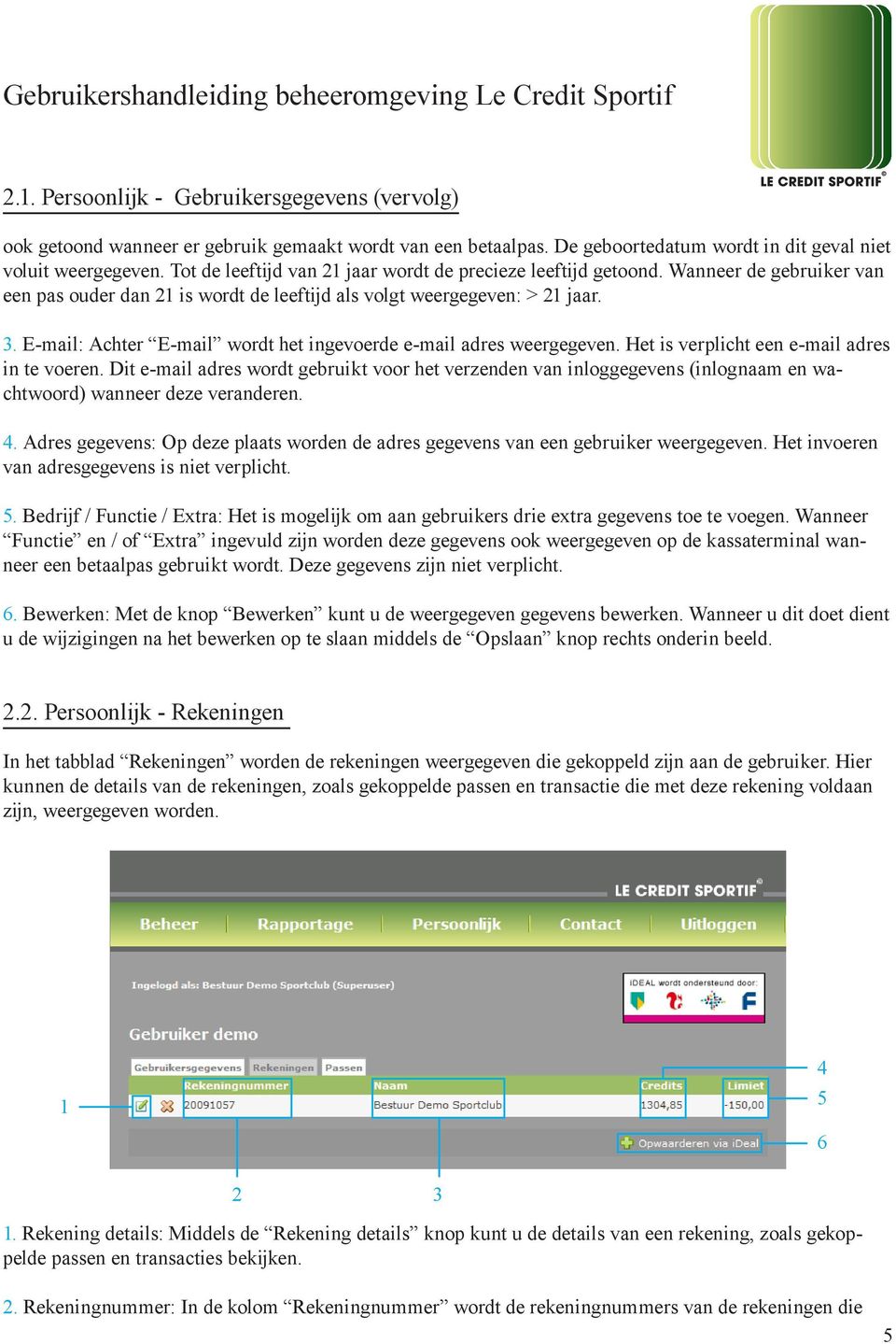 E-mail: Achter E-mail wordt het ingevoerde e-mail adres weergegeven. Het is verplicht een e-mail adres in te voeren.