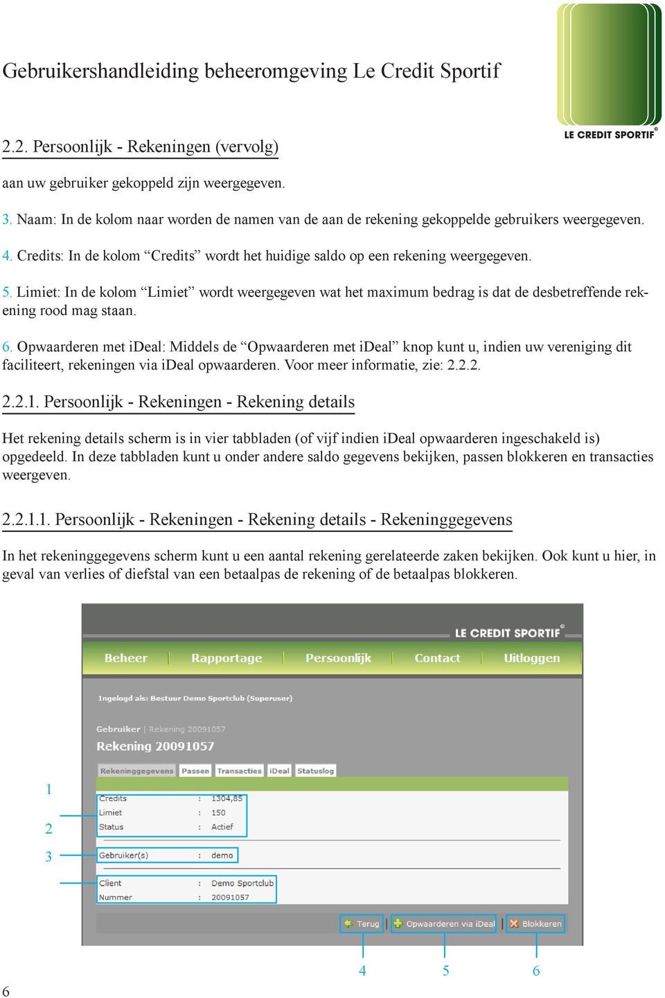 Limiet: In de kolom Limiet wordt weergegeven wat het maximum bedrag is dat de desbetreffende rekening rood mag staan. 6.