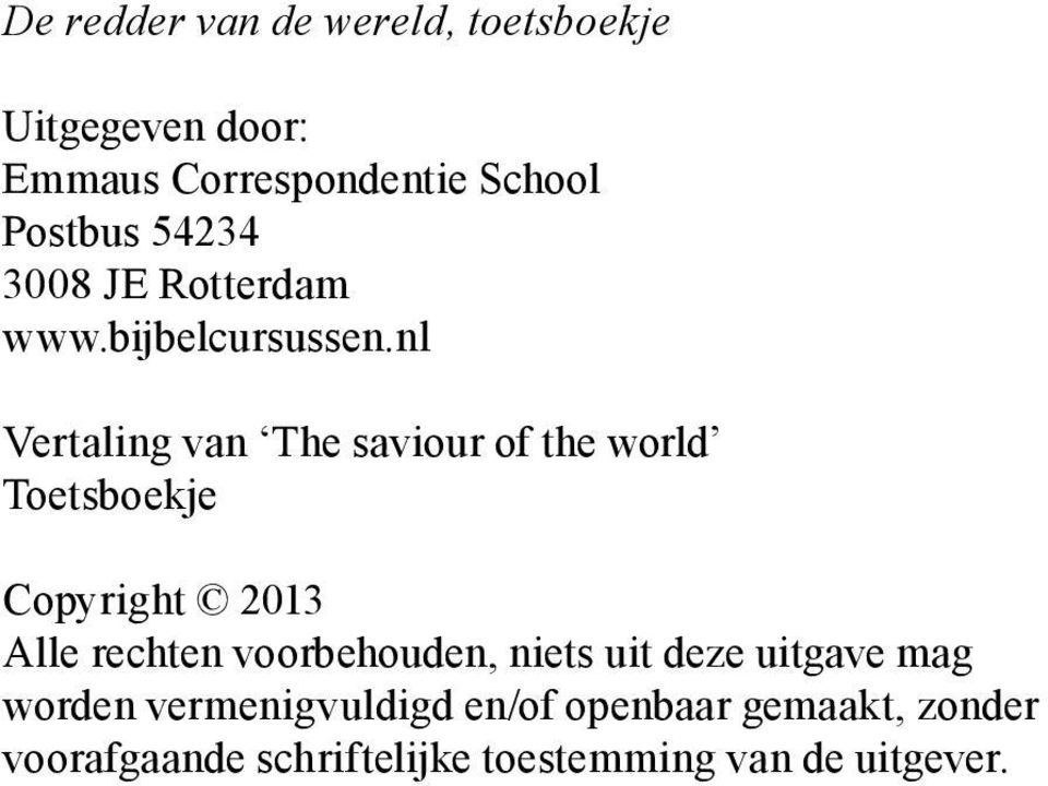 nl Vertaling van The saviour of the world Toetsboekje Copyright 2013 Alle rechten