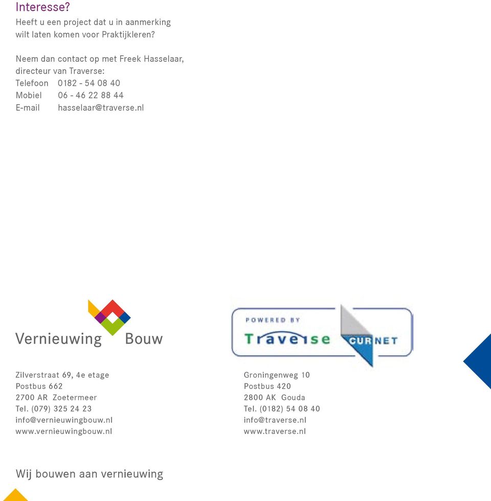 nl Lettertype CorpoS Zilverstraat 69, 4e etage Postbus 662 2700 AR Zoetermeer Tel. (079) 325 24 23 info@vernieuwingbouw.