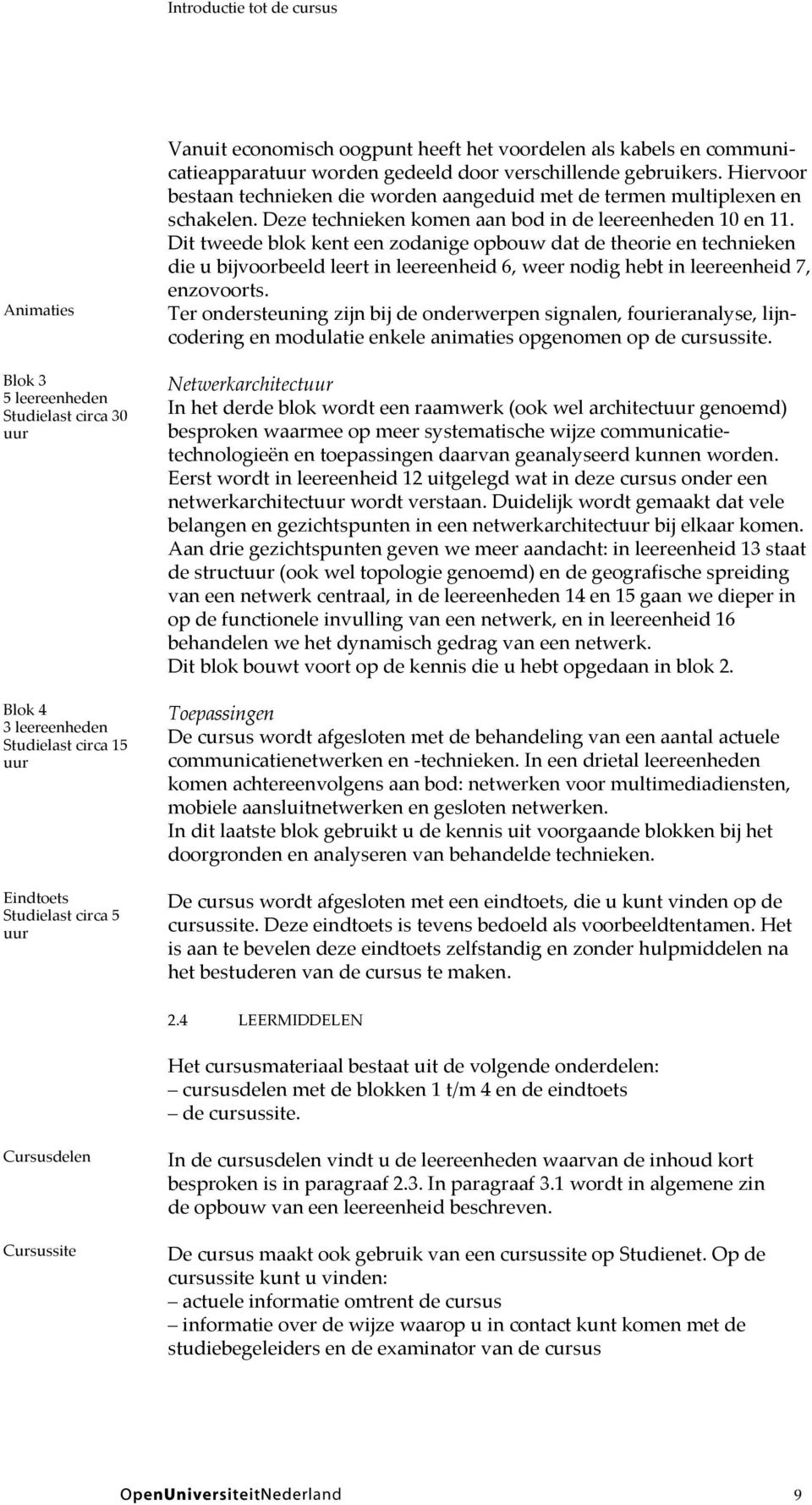 Deze technieken komen aan bod in de leereenheden 10 en 11.