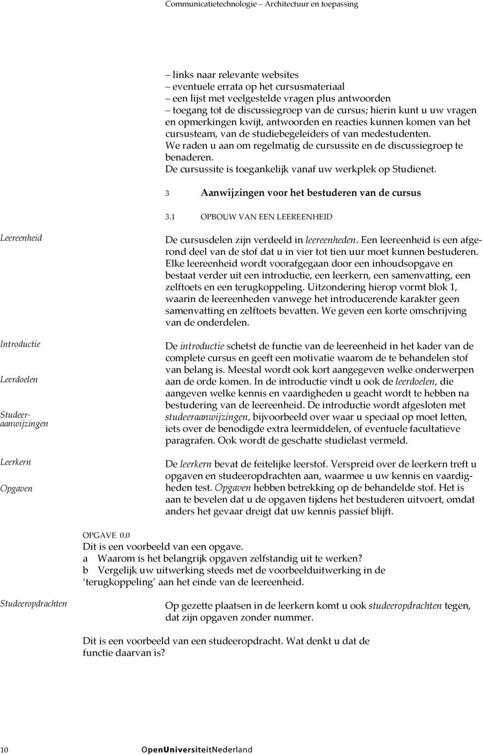 We raden u aan om regelmatig de cursussite en de discussiegroep te benaderen. De cursussite is toegankelijk vanaf uw werkplek op Studienet. 3 Aanwijzingen voor het bestuderen van de cursus 3.