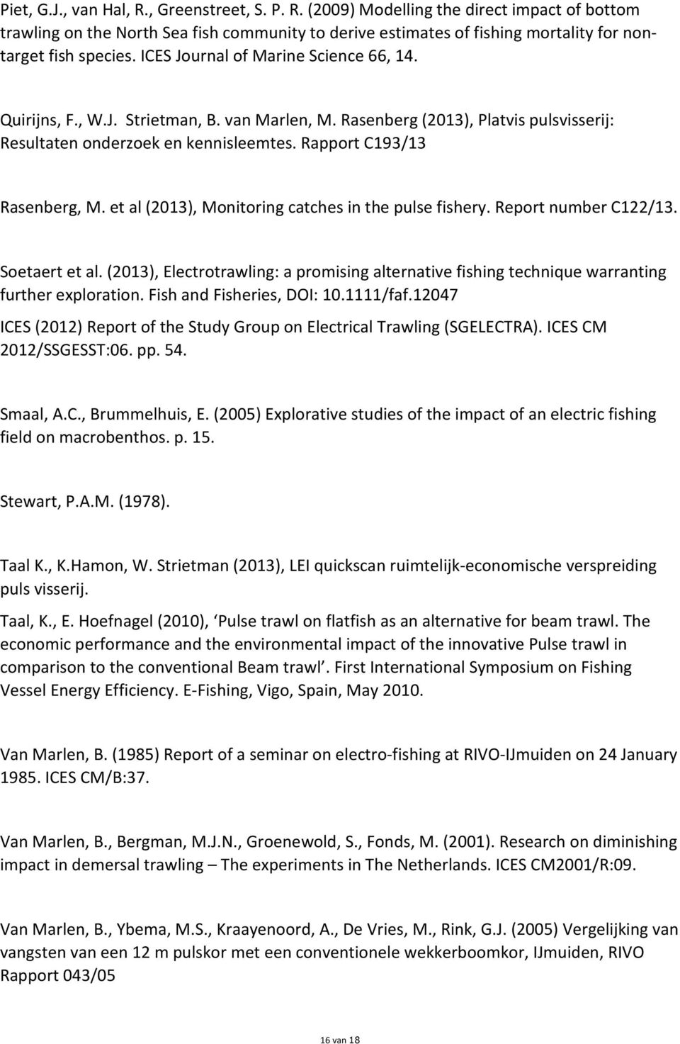 et al (2013), Monitoring catches in the pulse fishery. Report number C122/13. Soetaert et al. (2013), Electrotrawling: a promising alternative fishing technique warranting further exploration.
