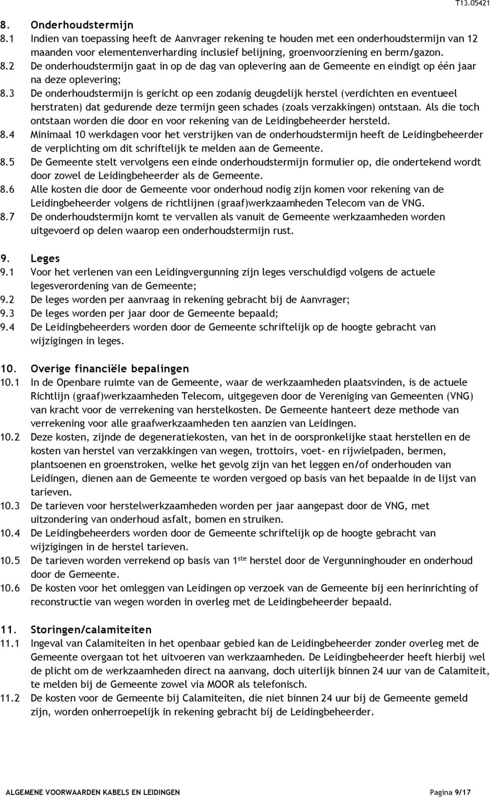 2 De onderhoudstermijn gaat in op de dag van oplevering aan de Gemeente en eindigt op één jaar na deze oplevering; 8.