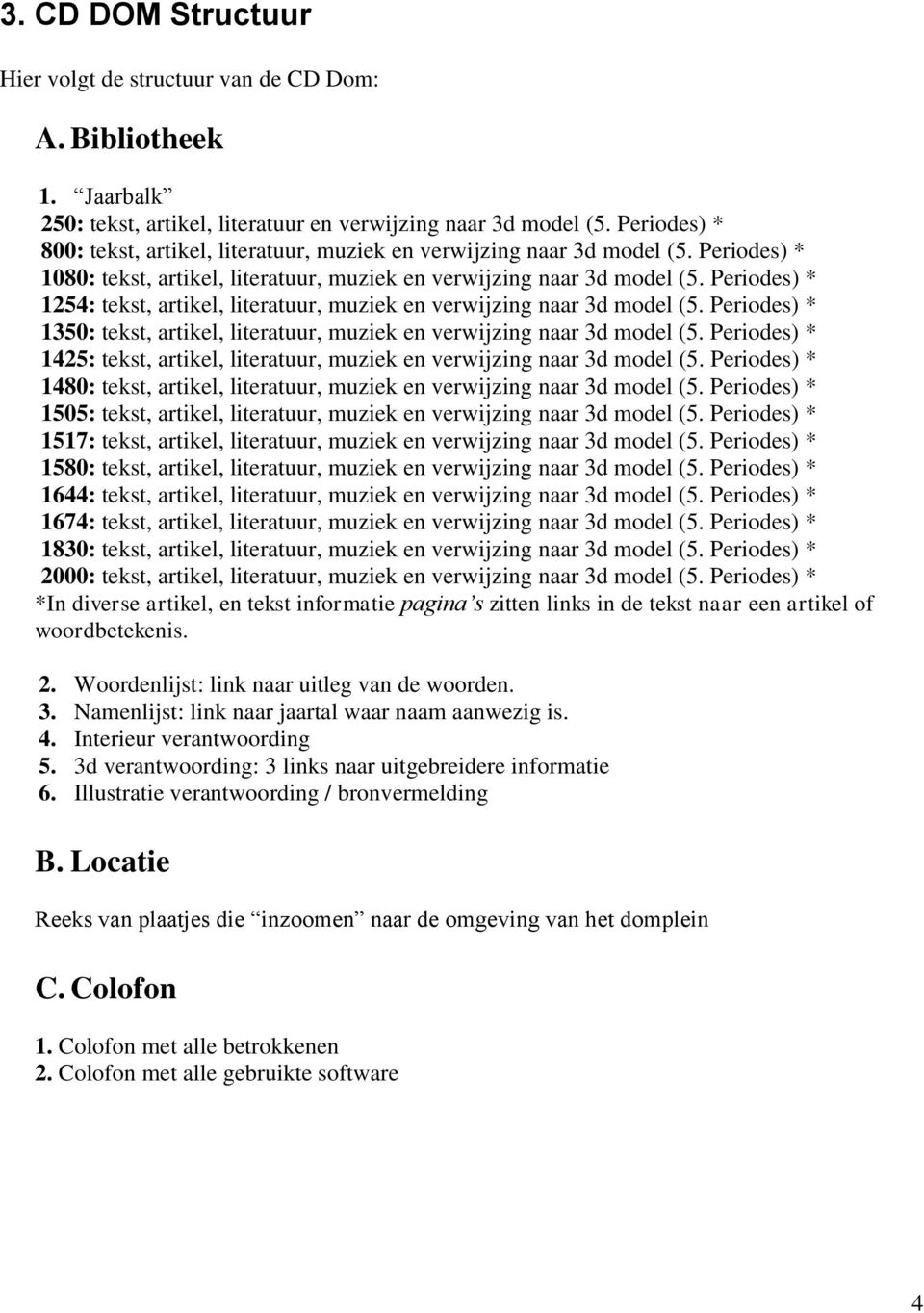 Periodes) * 1254: tekst, artikel, literatuur, muziek en verwijzing naar 3d model (5. Periodes) * 1350: tekst, artikel, literatuur, muziek en verwijzing naar 3d model (5.