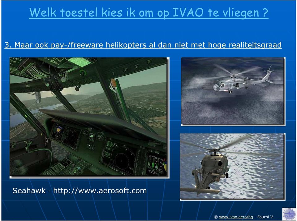 Maar ook pay-/freeware helikopters al