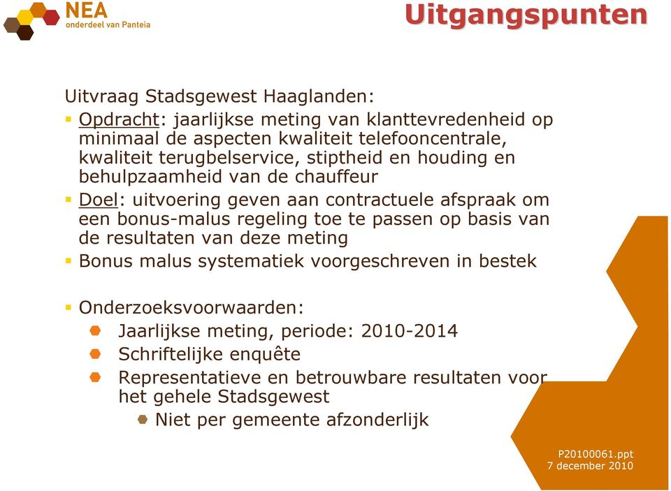 bonus-malus regeling toe te passen op basis van de resultaten van deze meting Bonus malus systematiek voorgeschreven in bestek Onderzoeksvoorwaarden: