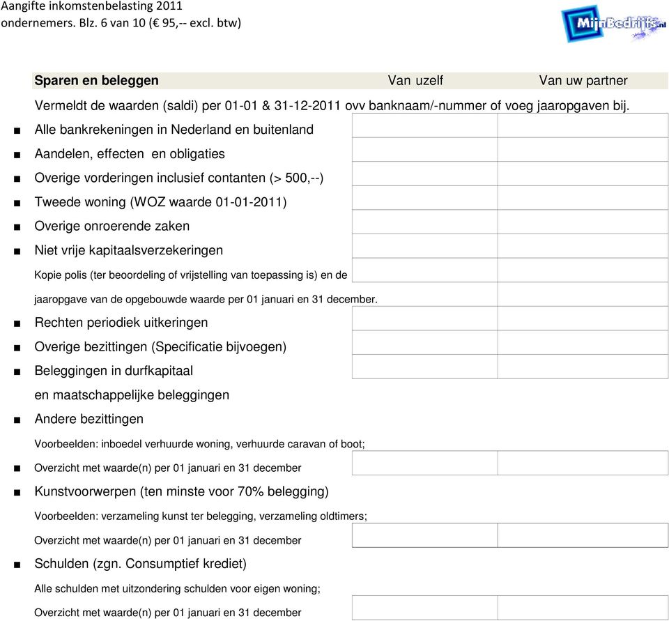 vrije kapitaalsverzekeringen Kopie polis (ter beoordeling of vrijstelling van toepassing is) en de jaaropgave van de opgebouwde waarde per 01 januari en 31 december.