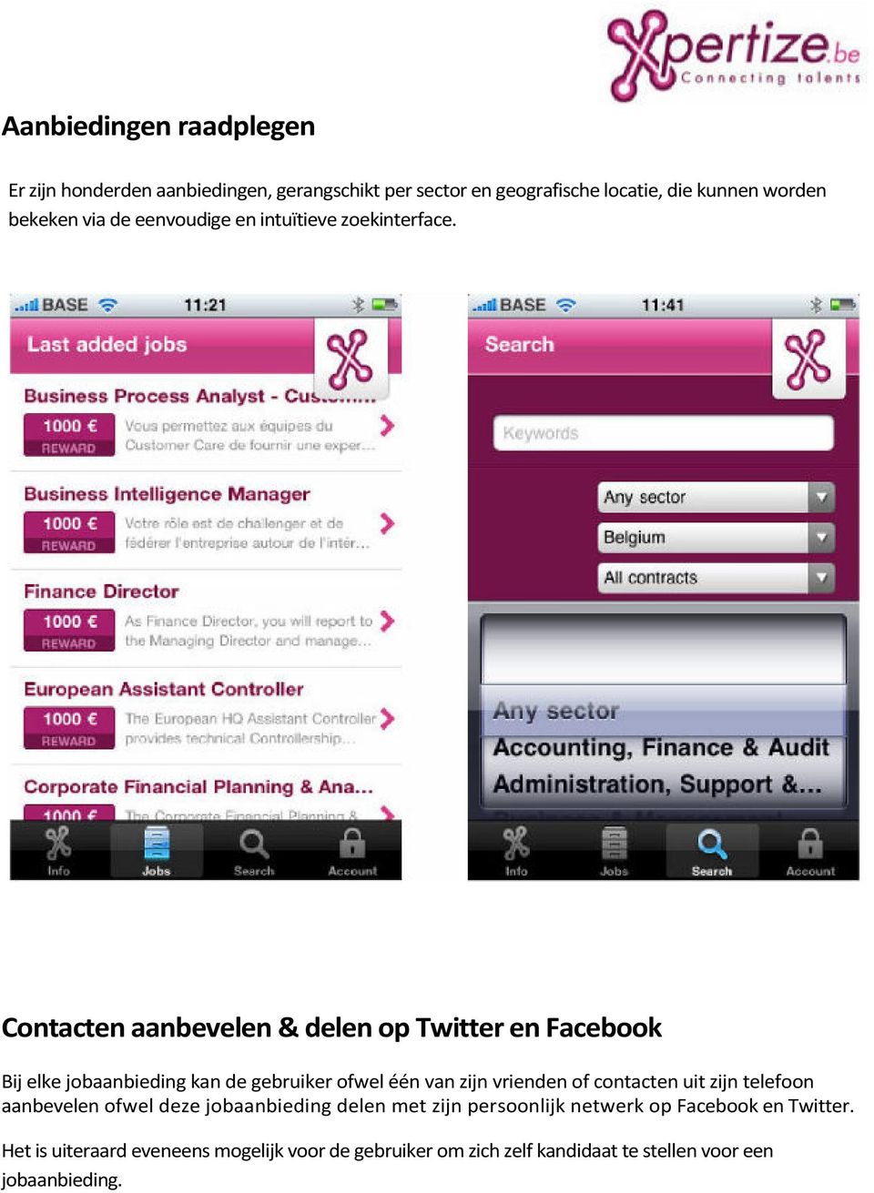 Contacten aanbevelen & delen op Twitter en Facebook Bij elke jobaanbieding kan de gebruiker ofwel één van zijn vrienden of contacten