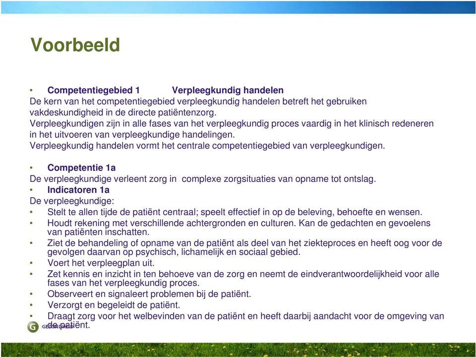 Verpleegkundig handelen vormt het centrale competentiegebied van verpleegkundigen. Competentie 1a De verpleegkundige verleent zorg in complexe zorgsituaties van opname tot ontslag.