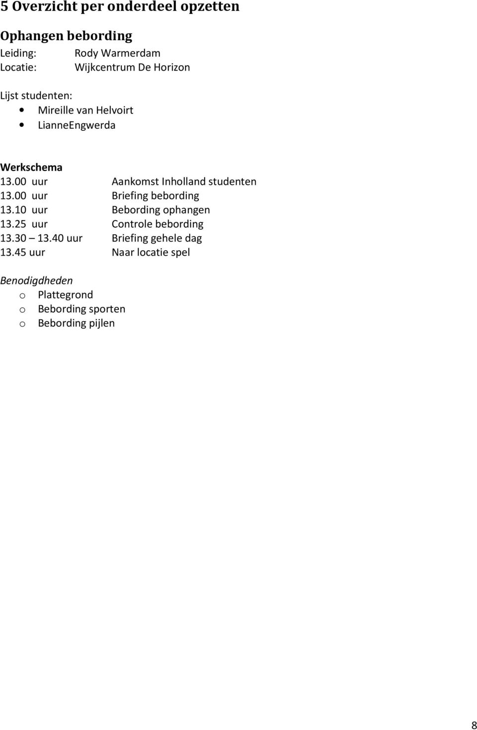 00 uur Aankmst Inhlland studenten 13.00 uur Briefing bebrding 13.10 uur Bebrding phangen 13.