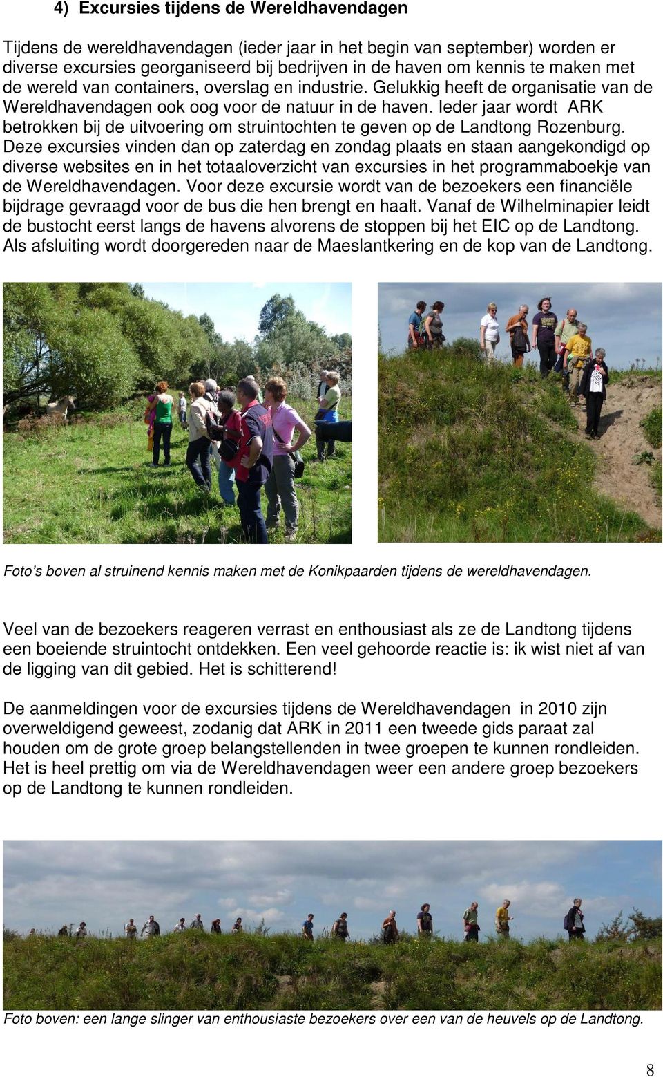 Ieder jaar wordt ARK betrokken bij de uitvoering om struintochten te geven op de Landtong Rozenburg.