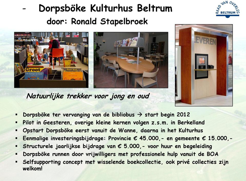 in Berkelland Opstart Dorpsböke eerst vanuit de Wanne, daarna in het Kulturhus Eenmalige investeringsbijdrage: Provincie 45.000,- en gemeente 15.