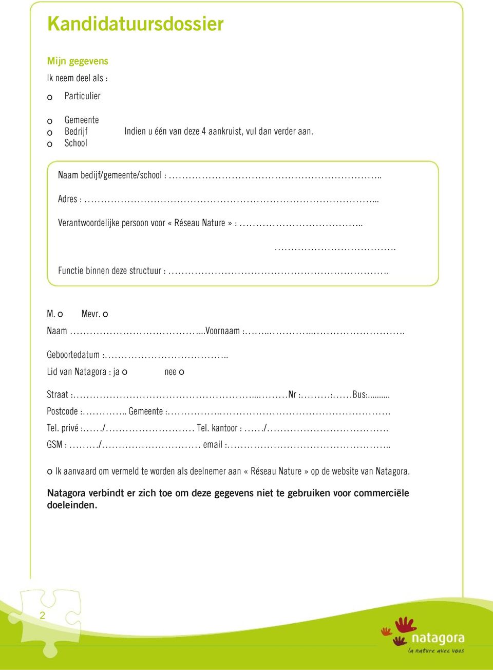 .... Gebrtedatum :.. Lid van Natagra : ja nee Straat :... Nr : : Bus:... Pstcde :.. Gemeente :.. Tel. privé : / Tel. kantr : /. GSM : / email :.