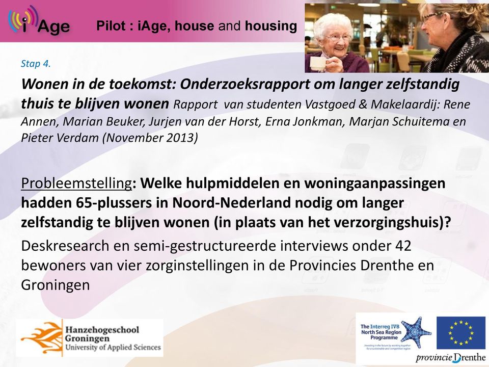 Annen, Marian Beuker, Jurjen van der Horst, Erna Jonkman, Marjan Schuitema en Pieter Verdam (November 2013) Probleemstelling: Welke