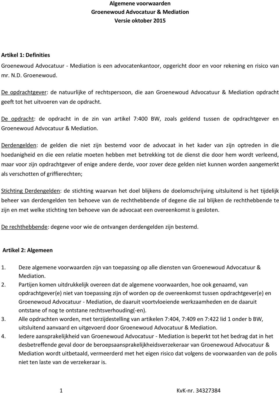 De opdracht: de opdracht in de zin van artikel 7:400 BW, zoals geldend tussen de opdrachtgever en Groenewoud Advocatuur & Mediation.