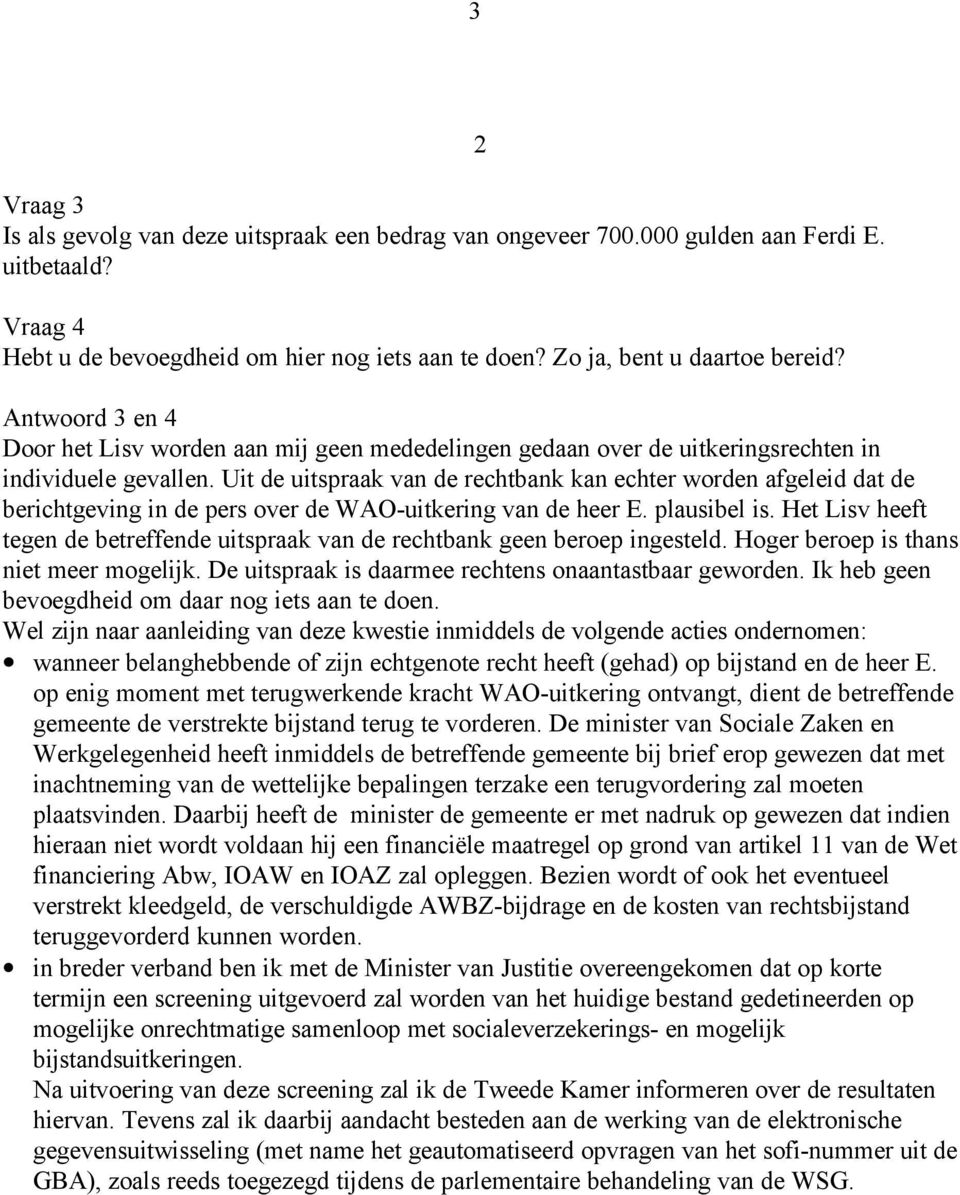 Uit de uitspraak van de rechtbank kan echter worden afgeleid dat de berichtgeving in de pers over de WAO-uitkering van de heer E. plausibel is.