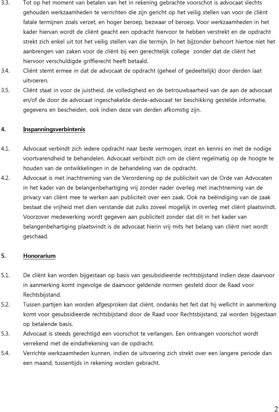 Voor werkzaamheden in het kader hiervan wordt de cliënt geacht een opdracht hiervoor te hebben verstrekt en de opdracht strekt zich enkel uit tot het veilig stellen van die termijn.