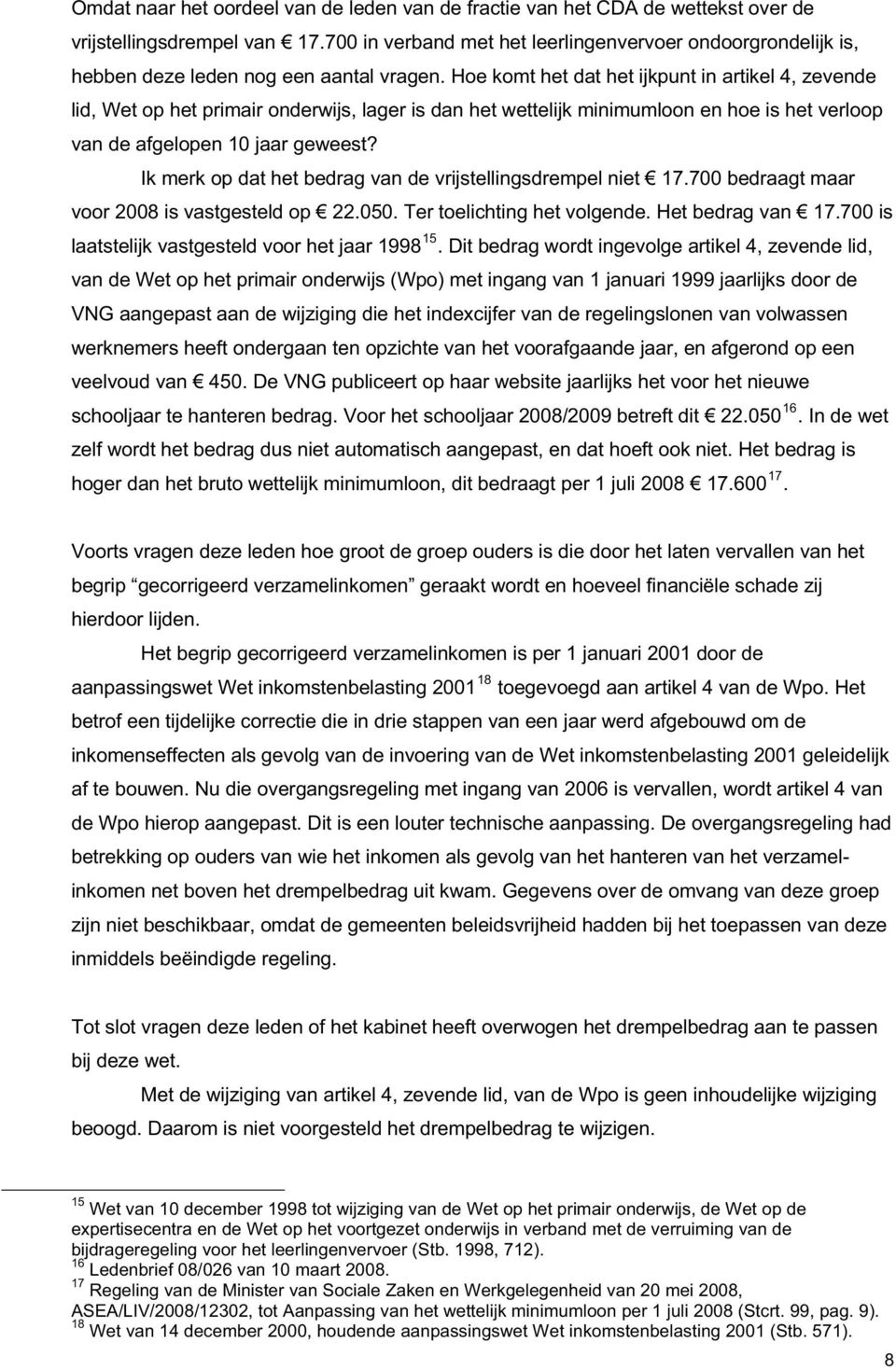 Hoe komt het dat het ijkpunt in artikel 4, zevende lid, Wet op het primair onderwijs, lager is dan het wettelijk minimumloon en hoe is het verloop van de afgelopen 10 jaar geweest?