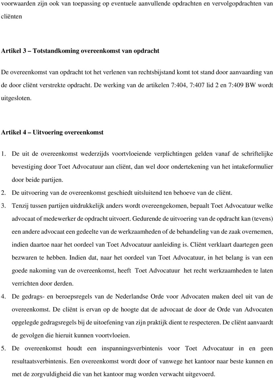 Artikel 4 Uitvoering overeenkomst 1.