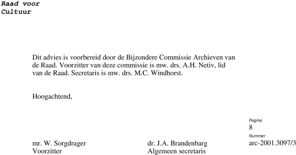 Netiv, lid van de Raad. Secretaris is mw. drs. M.C. Windhorst.