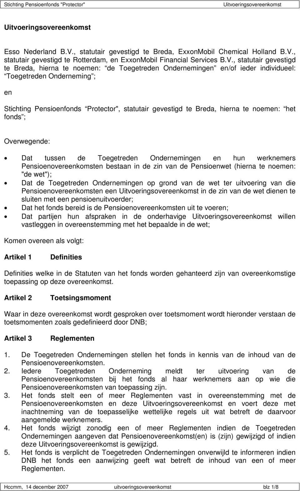 , statutair gevestigd te Rotterdam, en ExxonMobil Financial Services B.V.