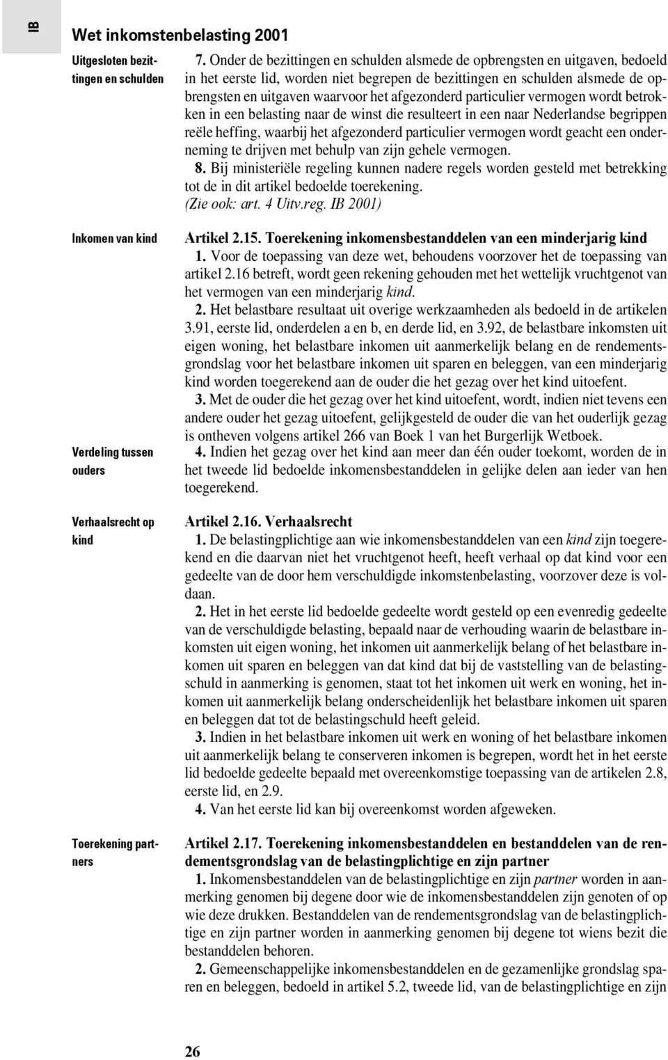 afgezonderd particulier vermogen wordt betrokken in een belasting naar de winst die resulteert in een naar Nederlandse begrippen reële heffing, waarbij het afgezonderd particulier vermogen wordt