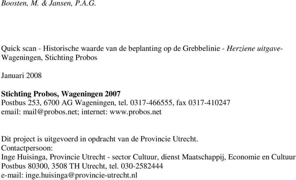 Probos, Wageningen 2007 Postbus 253, 6700 AG Wageningen, tel. 0317-466555, fax 0317-410247 email: mail@probos.