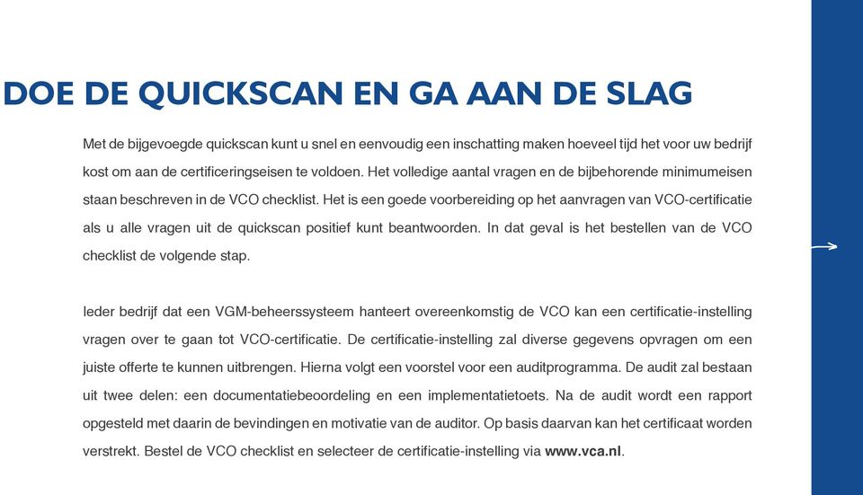 Het is een goede voorbereiding op het aanvragen van VCO-certificatie als u alle vragen uit de quickscan positief kunt beantwoorden. In dat geval is het bestellen van de VCO checklist de volgende stap.
