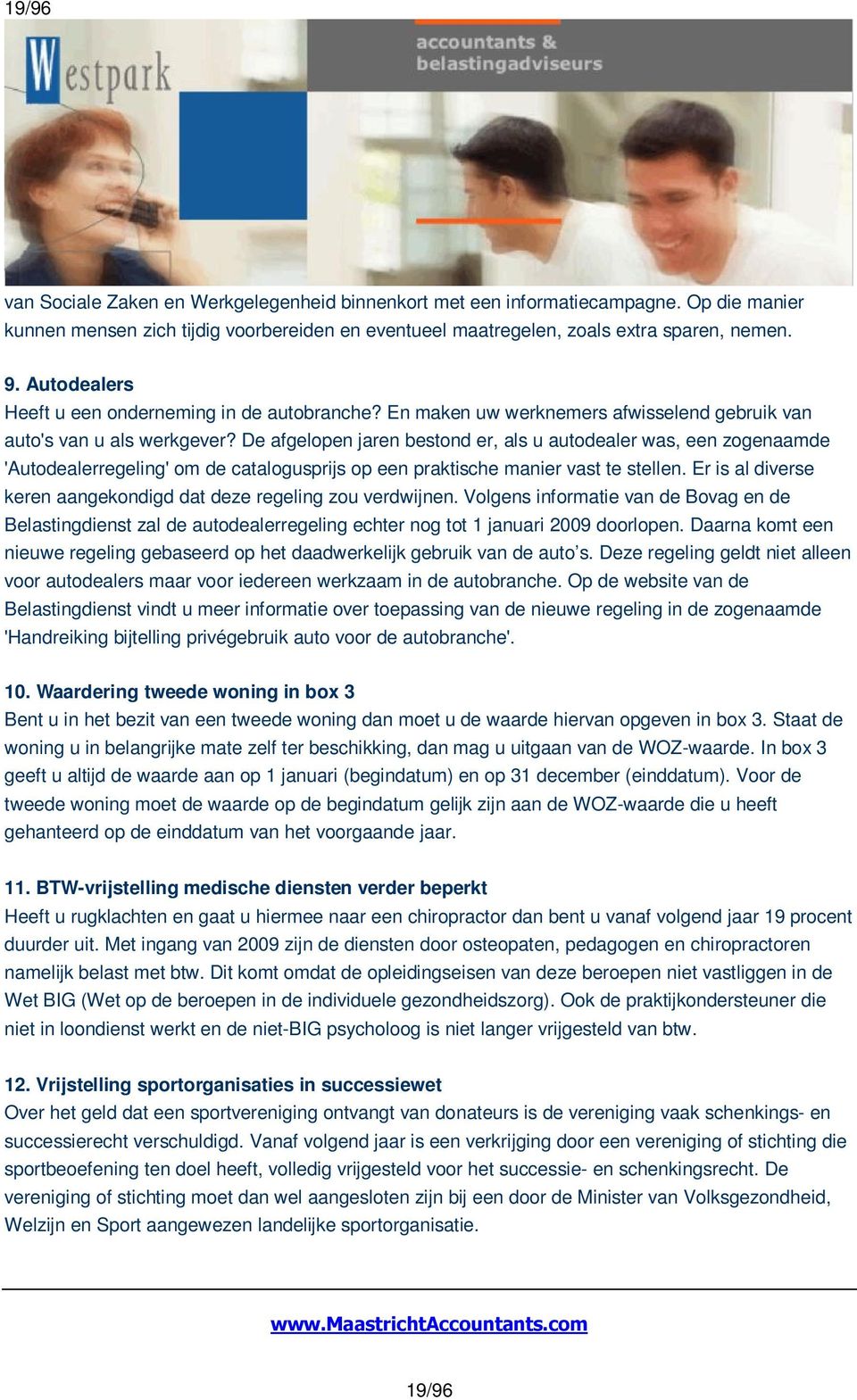 De afgelopen jaren bestond er, als u autodealer was, een zogenaamde 'Autodealerregeling' om de catalogusprijs op een praktische manier vast te stellen.