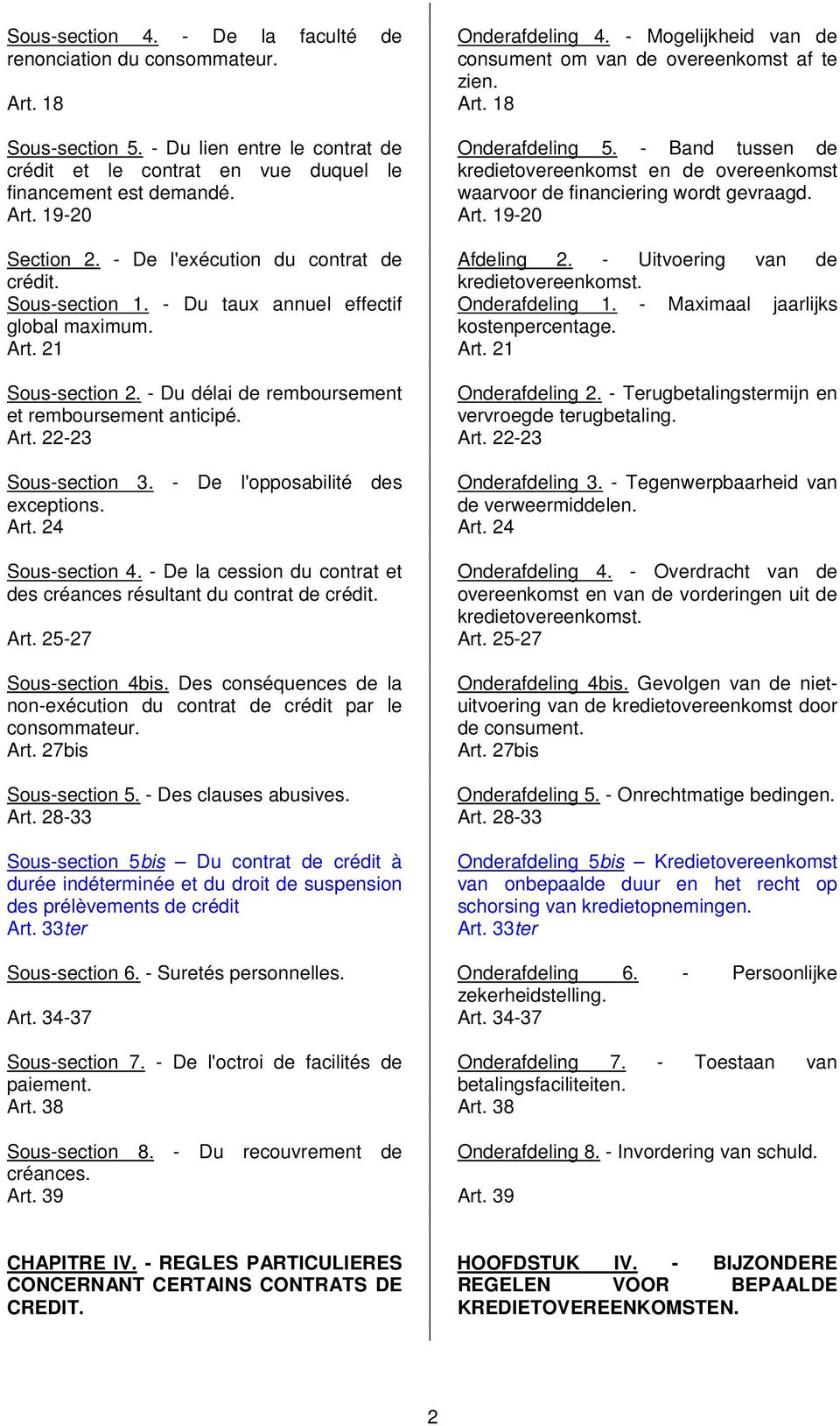 - Band tussen de kredietovereenkomst en de overeenkomst waarvoor de financiering wordt gevraagd. Section 2. - De l'exécution du contrat de Afdeling 2. - Uitvoering van de crédit. kredietovereenkomst. Sous-section 1.