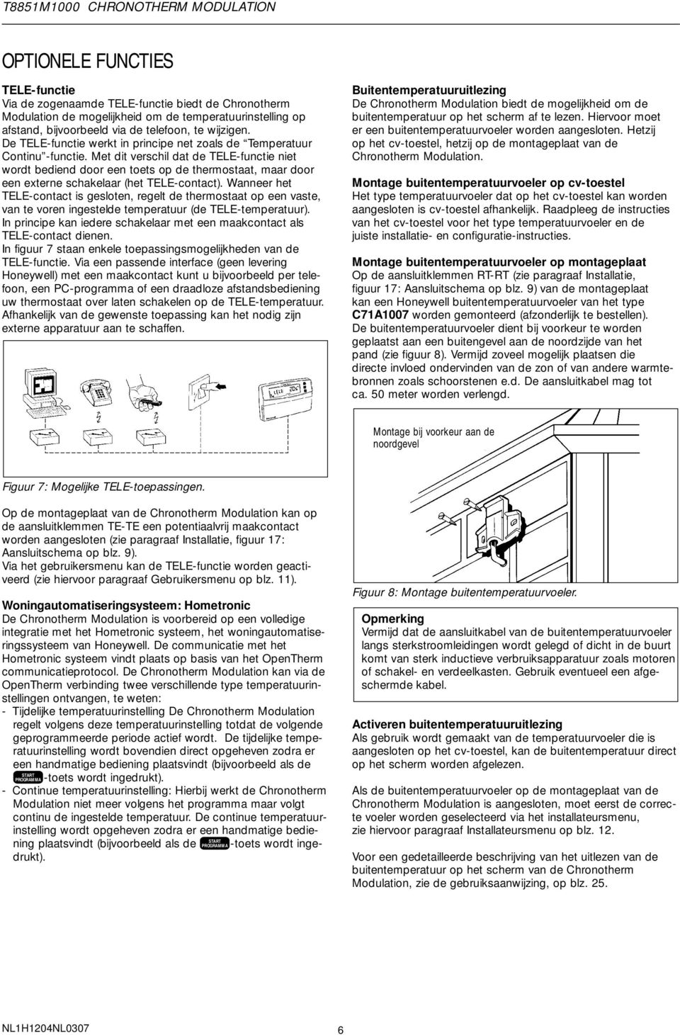 Met dit verschil dat de TELE-functie niet wordt bediend door een toets op de thermostaat, maar door een externe schakelaar (het TELE-contact).